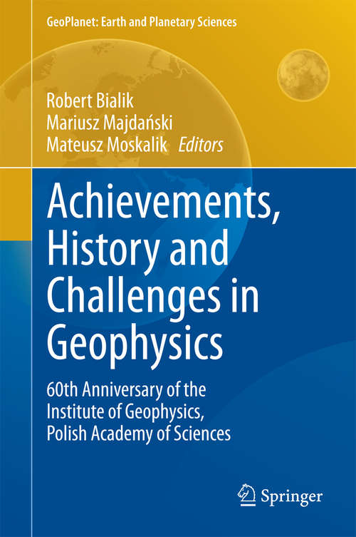 Book cover of Achievements, History and Challenges in Geophysics: 60th Anniversary of the Institute of Geophysics, Polish Academy of Sciences (2014) (GeoPlanet: Earth and Planetary Sciences)