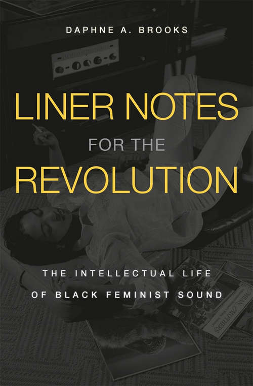 Book cover of Liner Notes for the Revolution: The Intellectual Life of Black Feminist Sound