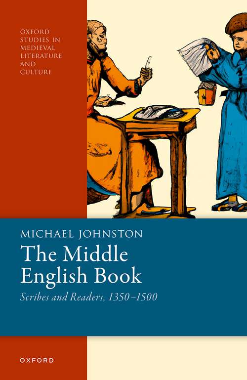 Book cover of The Middle English Book: Scribes and Readers, 1350-1500 (Oxford Studies in Medieval Literature and Culture)