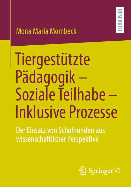 Book cover of Tiergestützte Pädagogik – Soziale Teilhabe – Inklusive Prozesse: Der Einsatz von Schulhunden aus wissenschaftlicher Perspektive (1. Aufl. 2022)
