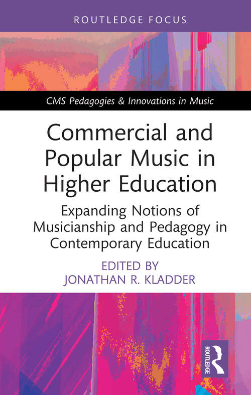 Book cover of Commercial and Popular Music in Higher Education: Expanding Notions of Musicianship and Pedagogy in Contemporary Education (CMS Pedagogies & Innovations in Music)