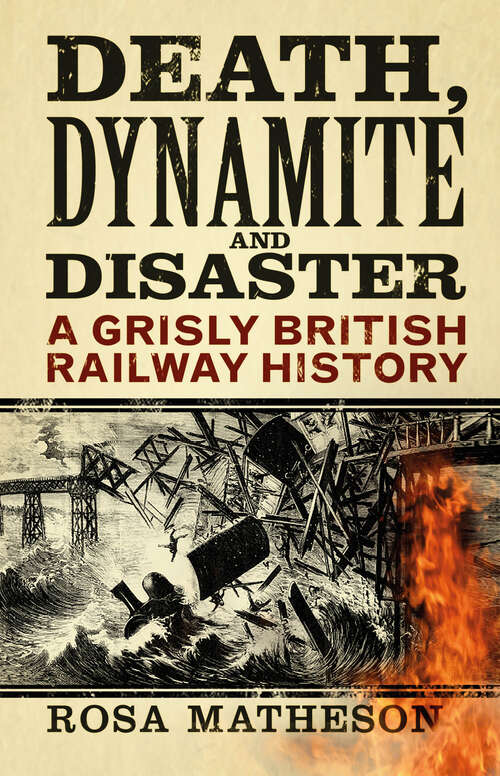 Book cover of Death, Dynamite & Disaster: A Grisly British Railway History (2)
