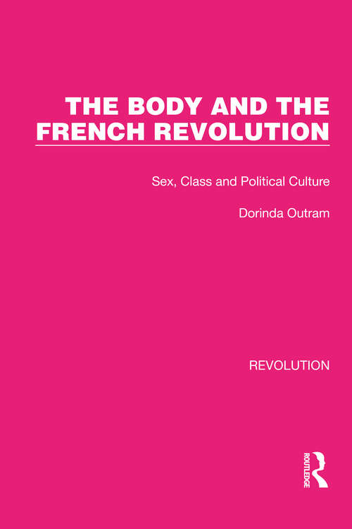 Book cover of The Body and the French Revolution: Sex, Class and Political Culture (Routledge Library Editions: Revolution #5)