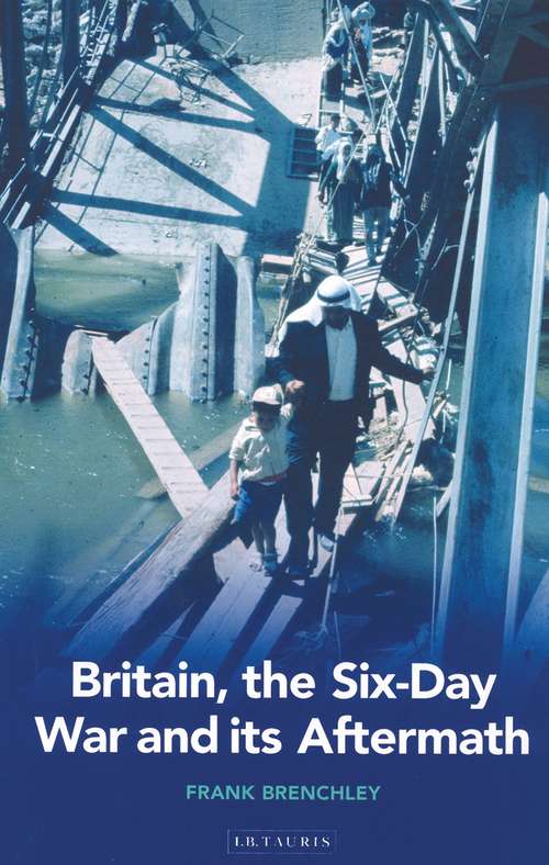 Book cover of Britain, the Six-day War and Its Aftermath (International Library of Twentieth Century History)