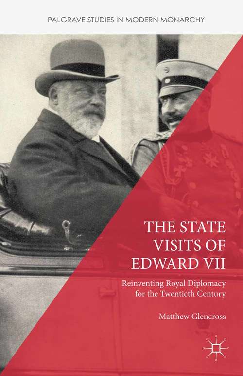 Book cover of The State Visits of Edward VII: Reinventing Royal Diplomacy for the Twentieth Century (1st ed. 2015) (Palgrave Studies in Modern Monarchy)