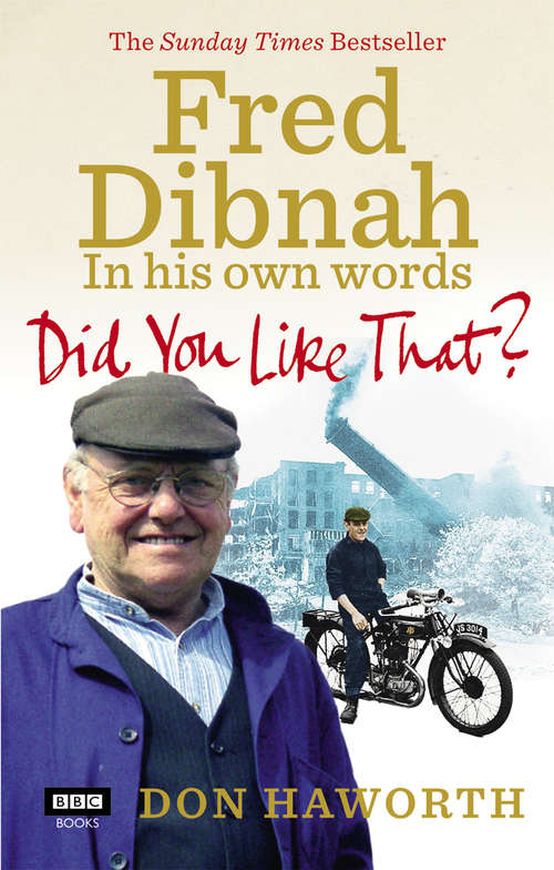 Book cover of Did You Like That? Fred Dibnah, In His Own Words: Fred Dibnah, In His Own Words