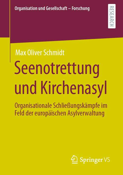 Book cover of Seenotrettung und Kirchenasyl: Organisationale Schließungskämpfe im Feld der europäischen Asylverwaltung (1. Aufl. 2021) (Organisation und Gesellschaft - Forschung)