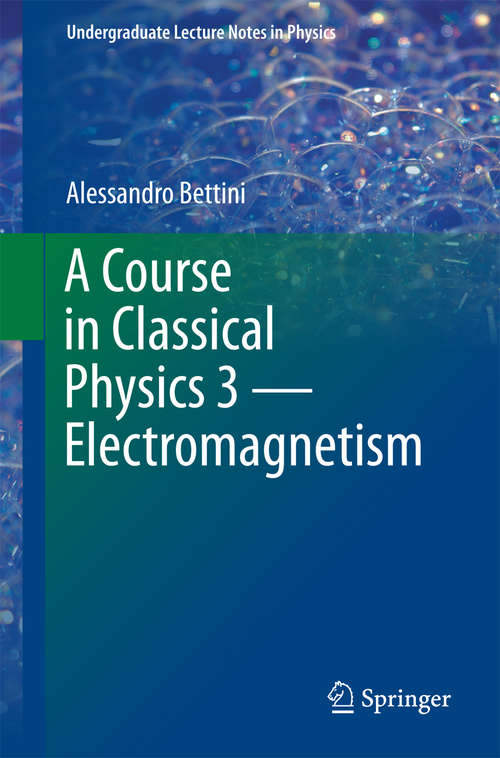 Book cover of A Course in Classical Physics 3 — Electromagnetism: Electromagnetism (1st ed. 2016) (Undergraduate Lecture Notes in Physics)