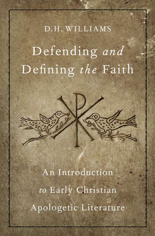 Book cover of Defending and Defining the Faith: An Introduction to Early Christian Apologetic Literature