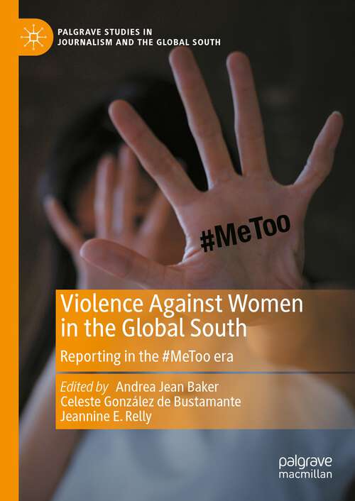 Book cover of Violence Against Women in the Global South: Reporting in the #MeToo era (1st ed. 2023) (Palgrave Studies in Journalism and the Global South)