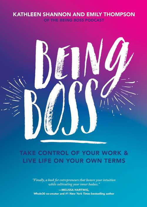 Book cover of Being Boss: Take Control Of Your Work And Live Life On Your Own Terms