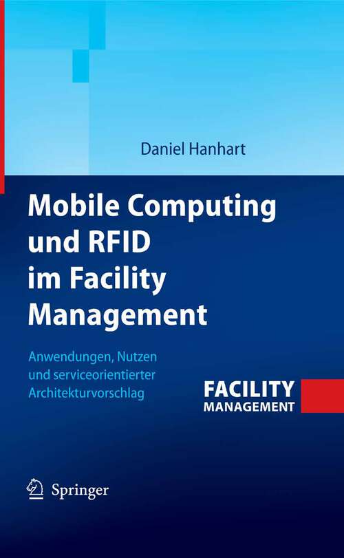 Book cover of Mobile Computing und RFID im Facility Management: Anwendungen, Nutzen und serviceorientierter Architekturvorschlag (2008)