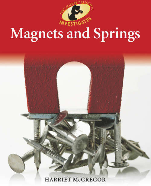 Book cover of Magnets and Springs: Magnets And Springs (Science Detective Investigates)