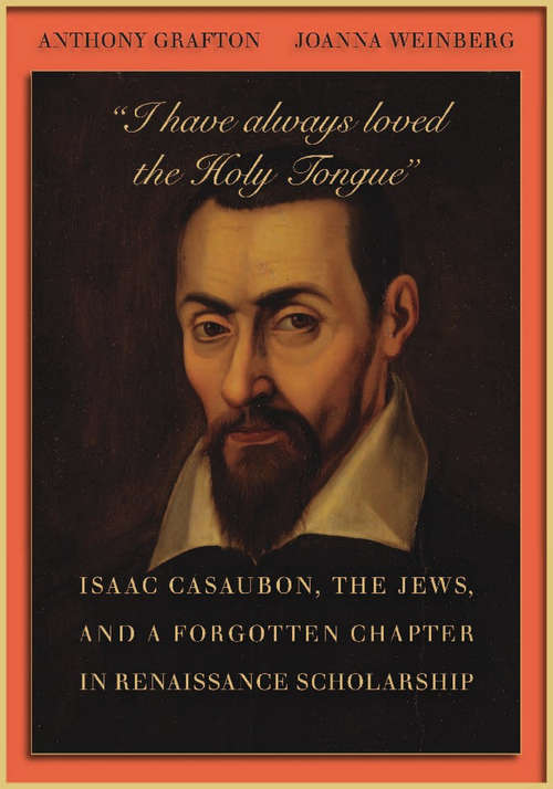 Book cover of I have always loved the Holy Tongue: Isaac Casaubon, the Jews, and a Forgotten Chapter in Renaissance Scholarship