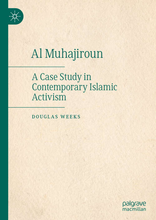 Book cover of Al Muhajiroun: A Case Study in Contemporary Islamic Activism (1st ed. 2020)
