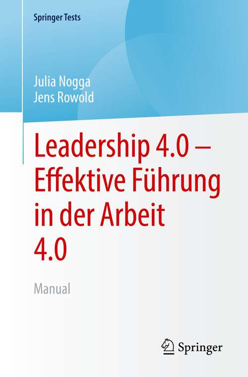 Book cover of Leadership 4.0 – Effektive Führung in der Arbeit 4.0: Manual (1. Aufl. 2022) (SpringerTests)