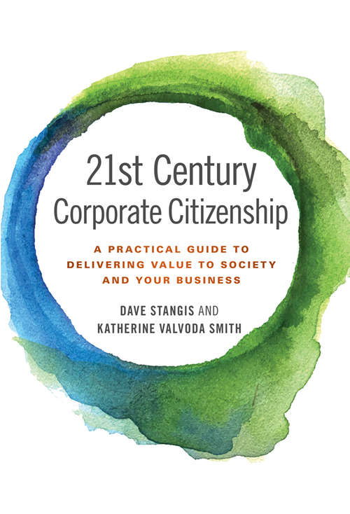 Book cover of 21st Century Corporate Citizenship: A Practical Guide to Delivering Value to Society and your Business