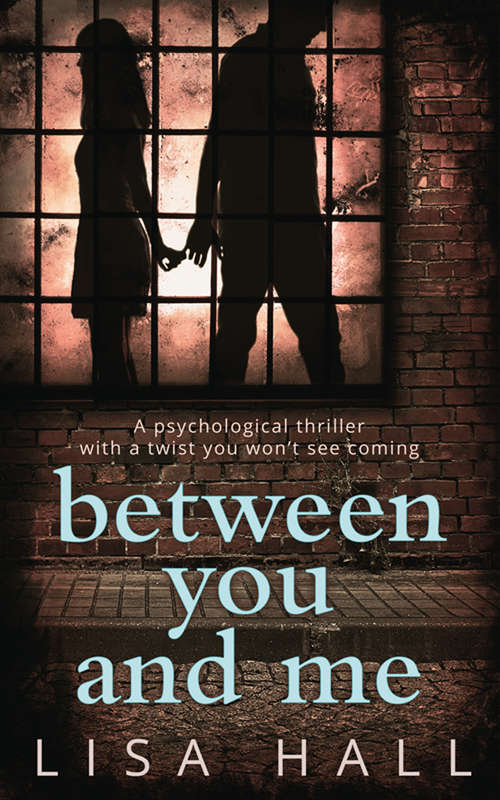 Book cover of Between You and Me: The Bestselling Psychological Thriller With A Twist You Wonââeâ(tm)t See Coming (ePub edition)