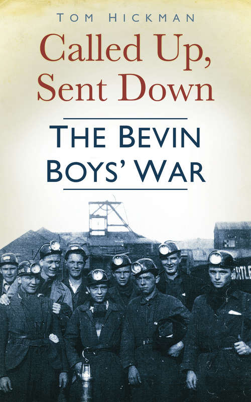 Book cover of Called Up, Sent Down: The Bevin Boys' War