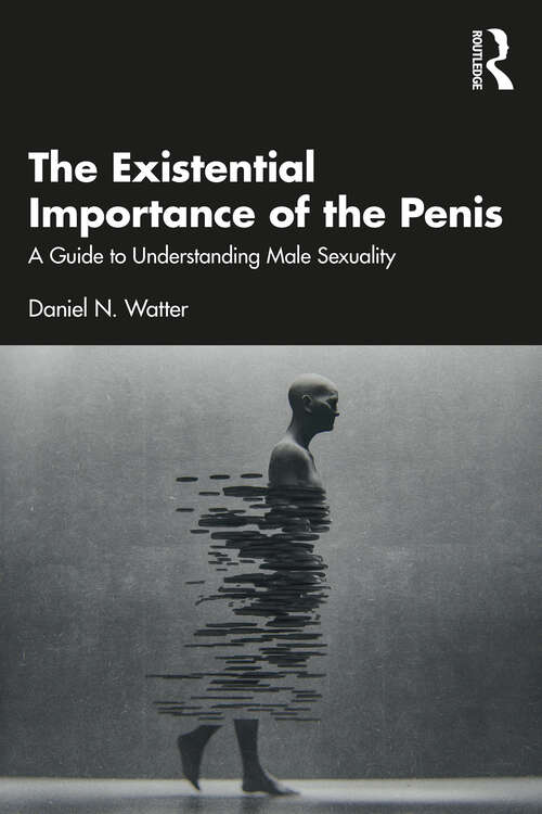 Book cover of The Existential Importance of the Penis: A Guide to Understanding Male Sexuality