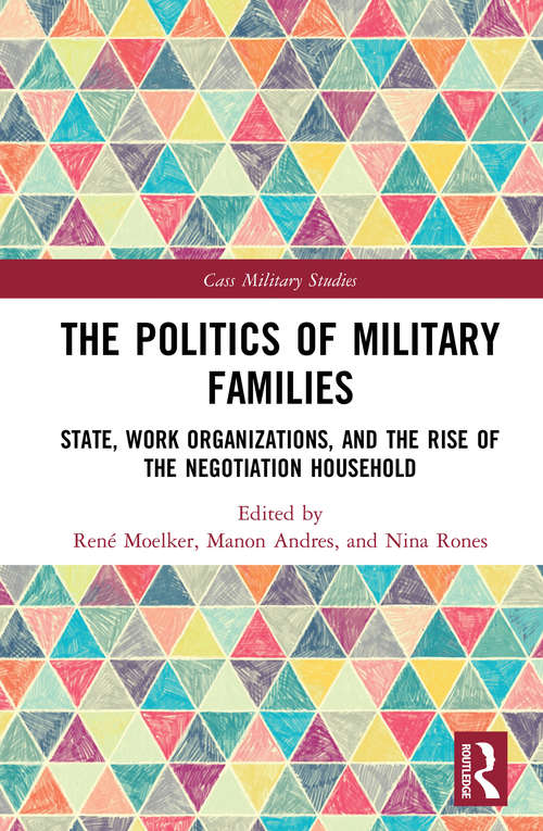 Book cover of The Politics of Military Families: State, Work Organizations, and the Rise of the Negotiation Household (Cass Military Studies)