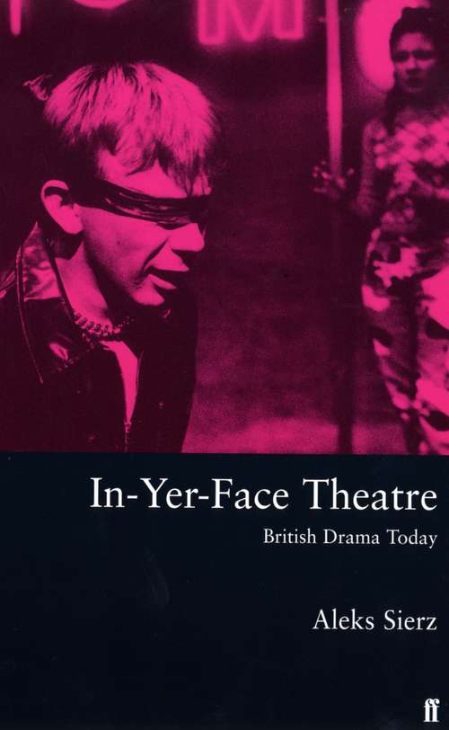 Book cover of In-Yer-Face Theatre: British Drama Today (Main) (Theatre Bks.)