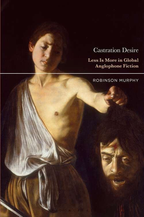 Book cover of Castration Desire: Less Is More in Global Anglophone Fiction