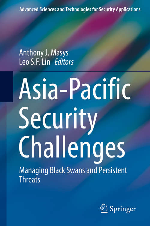 Book cover of Asia-Pacific Security Challenges: Managing Black Swans and Persistent Threats (Advanced Sciences and Technologies for Security Applications)