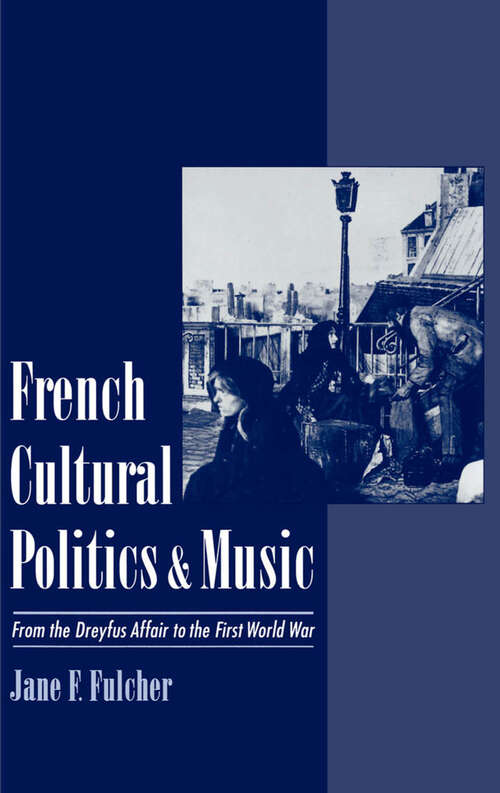 Book cover of French Cultural Politics and Music: From the Dreyfus Affair to the First World War