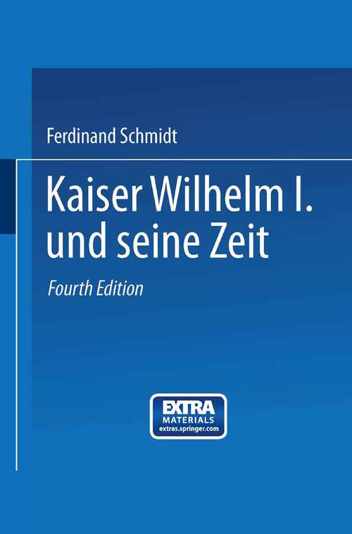 Book cover of Kaiser Wilhelm I. und seine Zeit: Ein deutsches Volksbuch (4. Aufl. 1893)