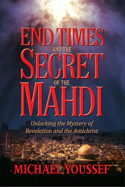Book cover of End Times and the Secret of the Mahdi: Unlocking the Mystery of Revelation and the Antichrist