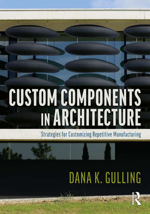 Book cover of Custom Components in Architecture: Strategies for Customizing Repetitive Manufacturing