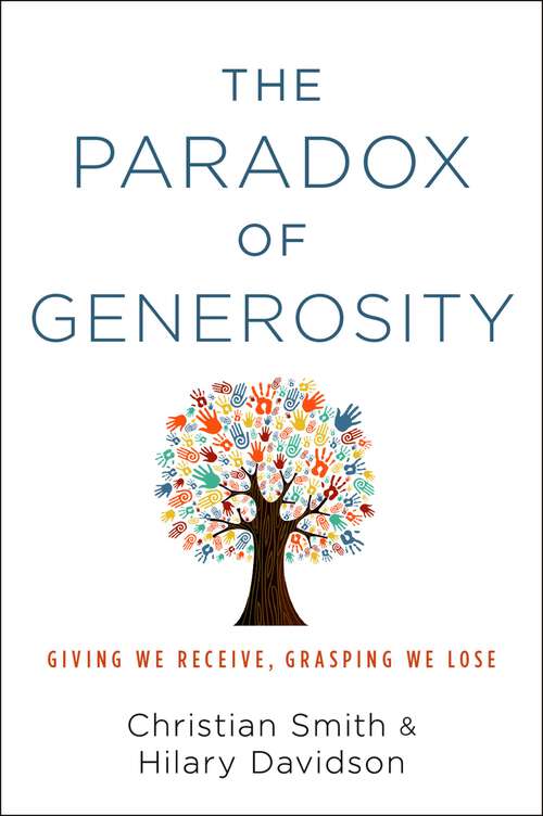 Book cover of The Paradox of Generosity: Giving We Receive, Grasping We Lose