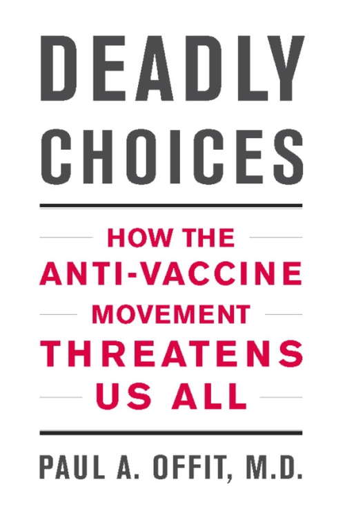 Book cover of Deadly Choices: How the Anti-Vaccine Movement Threatens Us All