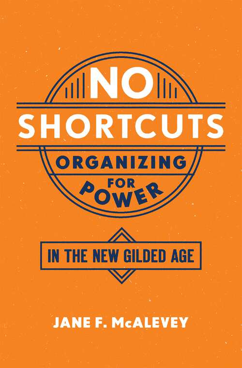 Book cover of No Shortcuts: Organizing for Power in the New Gilded Age