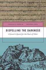 Book cover of Dispelling the Darkness: A Jesuit's Quest for the Soul of Tibet