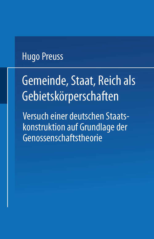 Book cover of Gemeinde, Staat, Reich als Gebietskörperschaften. Versuch einer deutschen Staatskonstruktion auf Grundlage der Genossenschaftstheorie (1889)