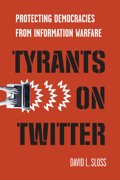 Book cover of Tyrants on Twitter: Protecting Democracies from Information Warfare (Stanford Studies in Law and Politics)