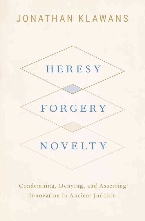 Book cover of Heresy, Forgery, Novelty: Condemning, Denying, and Asserting Innovation in Ancient Judaism