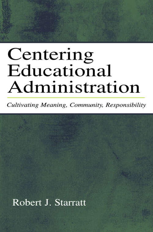 Book cover of Centering Educational Administration: Cultivating Meaning, Community, Responsibility