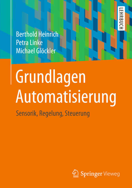 Book cover of Grundlagen Automatisierung: Sensorik, Regelung, Steuerung (2015)