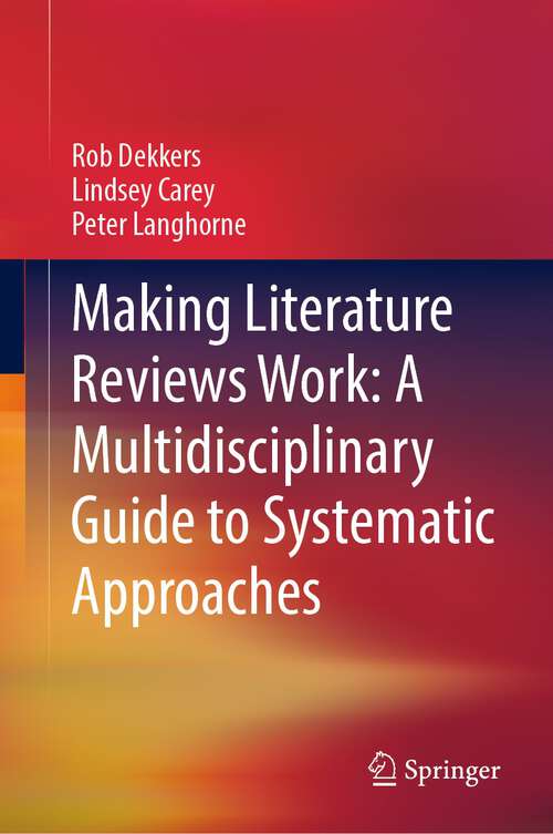 Book cover of Making Literature Reviews Work: A Multidisciplinary Guide to Systematic Approaches (1st ed. 2022)