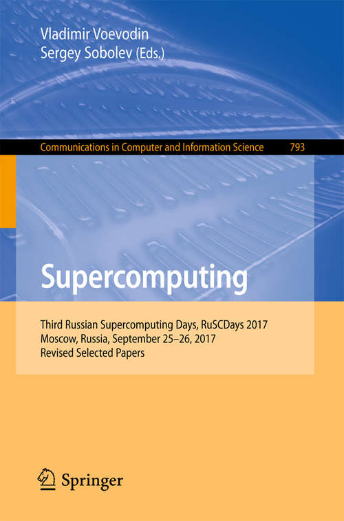 Book cover of Supercomputing: Third Russian Supercomputing Days, RuSCDays 2017, Moscow, Russia, September 25–26, 2017, Revised Selected Papers (Communications in Computer and Information Science #793)