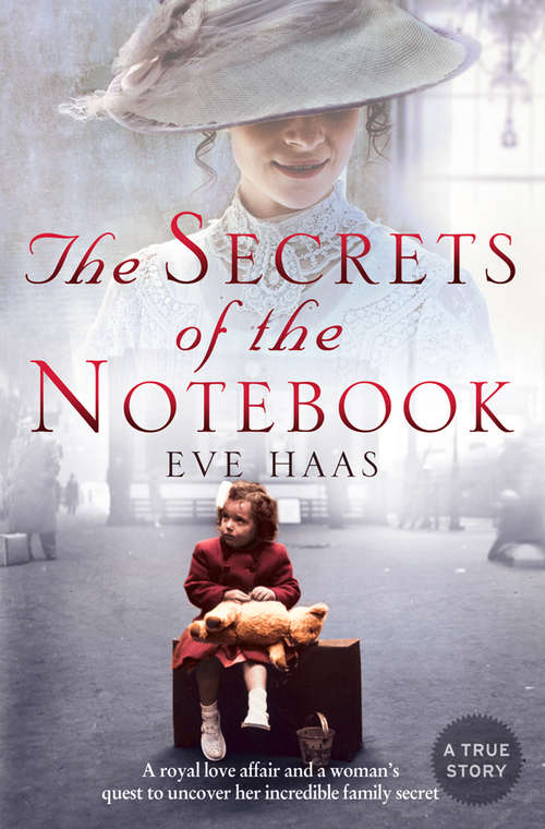Book cover of The Secrets of the Notebook: A Woman's Quest To Uncover Her Royal Family Secret (ePub edition)