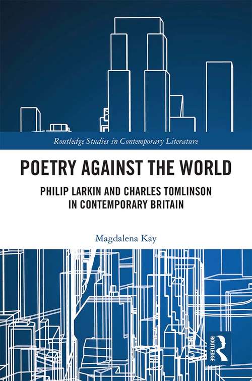 Book cover of Poetry Against the World: Philip Larkin and Charles Tomlinson in Contemporary Britain