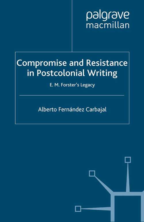 Book cover of Compromise and Resistance in Postcolonial Writing: E. M. Forster's Legacy (2014)