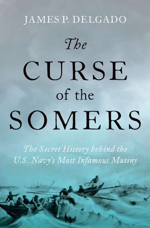 Book cover of The Curse of the Somers: The Secret History behind the U.S. Navy's Most Infamous Mutiny
