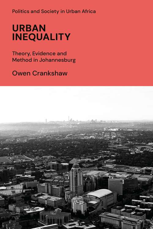 Book cover of Urban Inequality: Theory, Evidence and Method in Johannesburg (Politics and Society in Urban Africa)