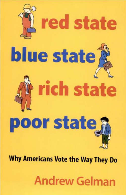 Book cover of Red State, Blue State, Rich State, Poor State: Why Americans Vote the Way They Do