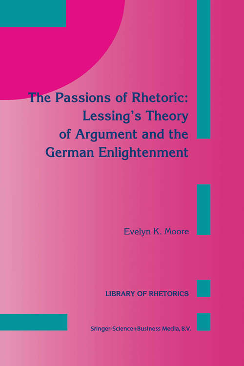 Book cover of The Passions of Rhetoric: Lessing’s Theory of Argument and the German Enlightenment (1993) (Library of Rhetorics #3)